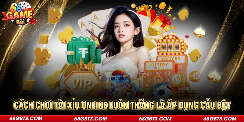 Cách chơi tài xỉu online luôn thắng là áp dụng cầu bệt