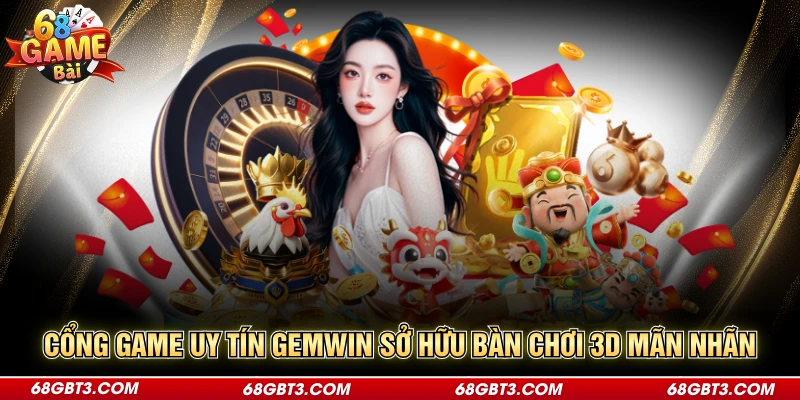 Cổng game uy tín Gemwin sở hữu bàn chơi 3D mãn nhãn