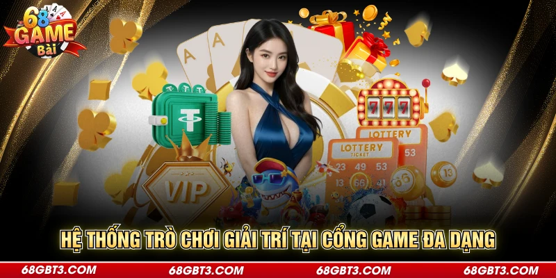 Hệ thống trò chơi giải trí tại cổng game đa dạng