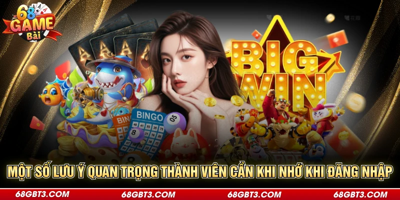 Một số lưu ý quan trọng thành viên cần khi nhớ khi đăng nhập