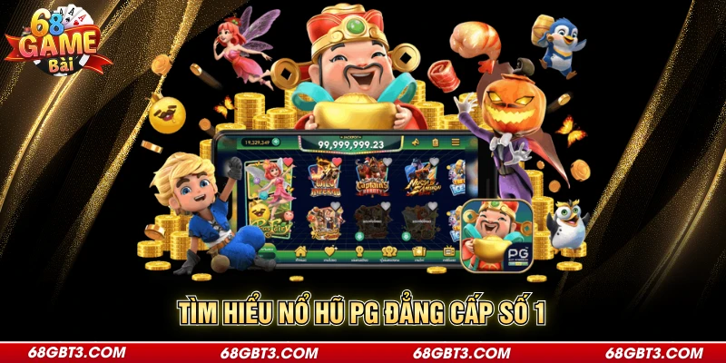 Tìm hiểu nổ hũ PG đẳng cấp số 1